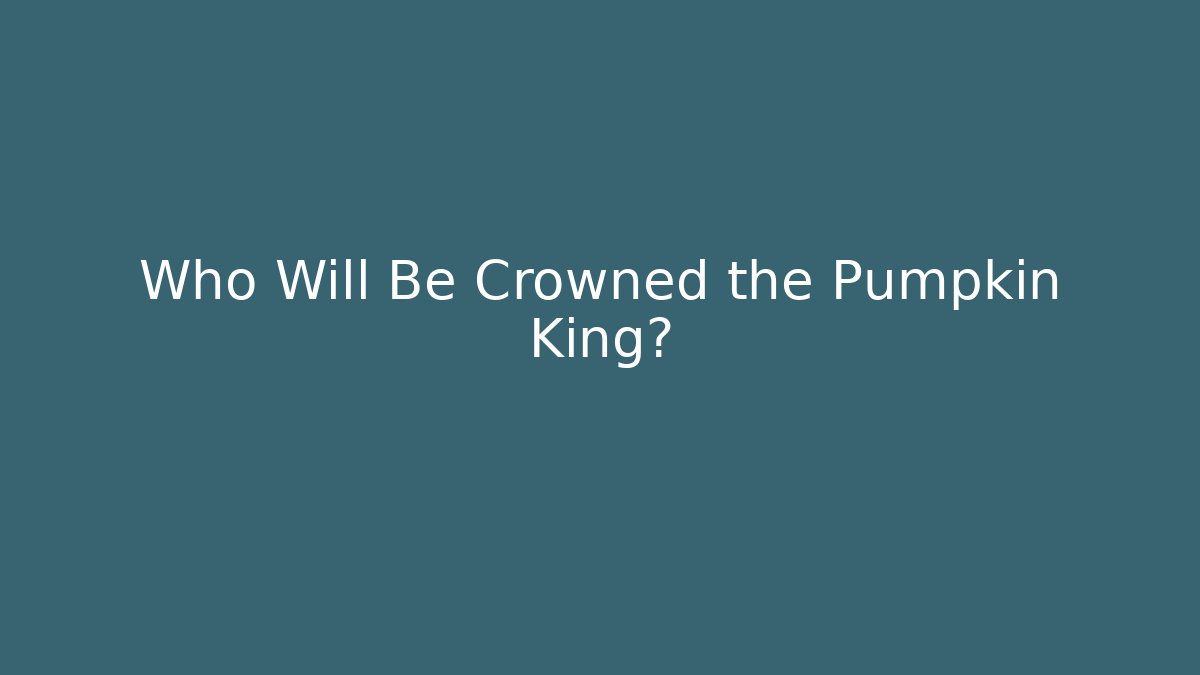 Who Will Be Crowned the Pumpkin King?