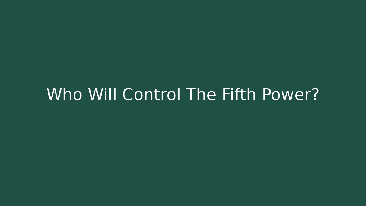 Who Will Control The Fifth Power?