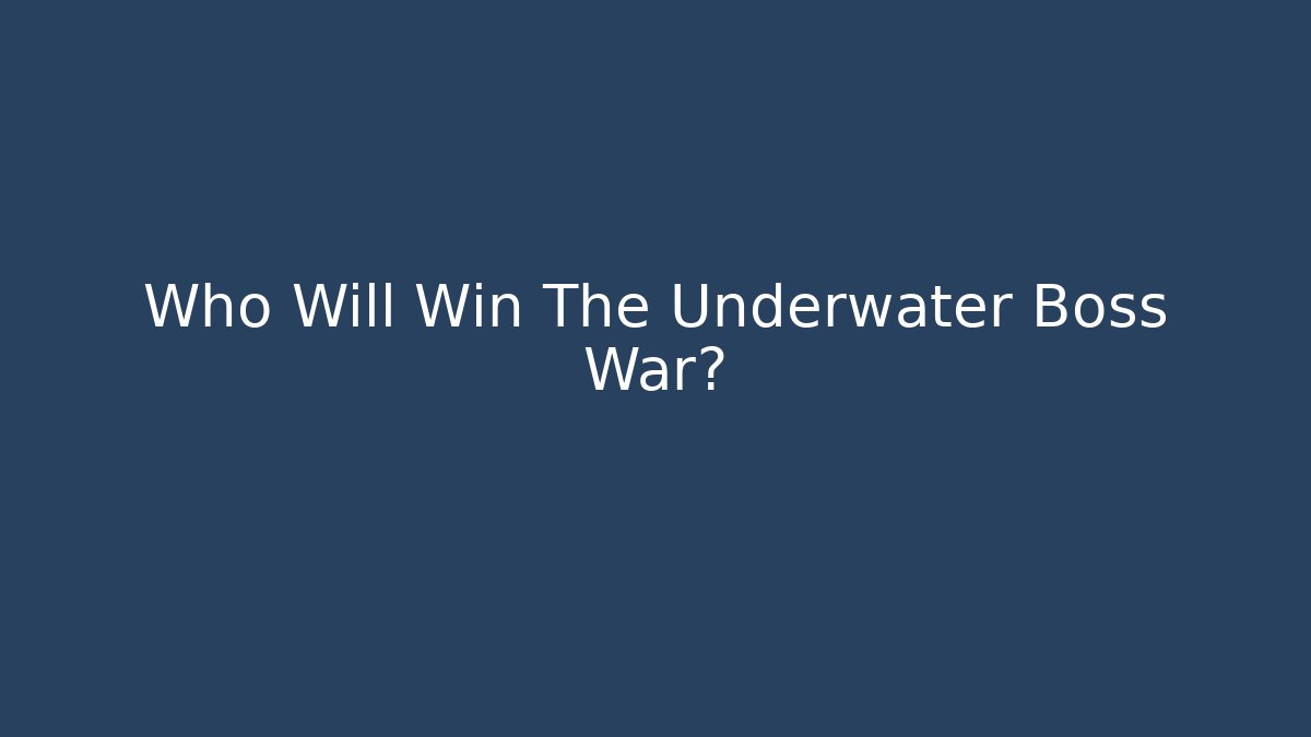 Who Will Win The Underwater Boss War? - Felix Cat Insurance