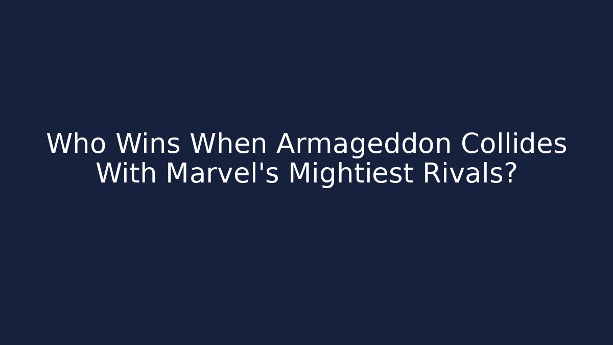 Who Wins When Armageddon Collides With Marvel's Mightiest Rivals? - Felix Cat Insurance