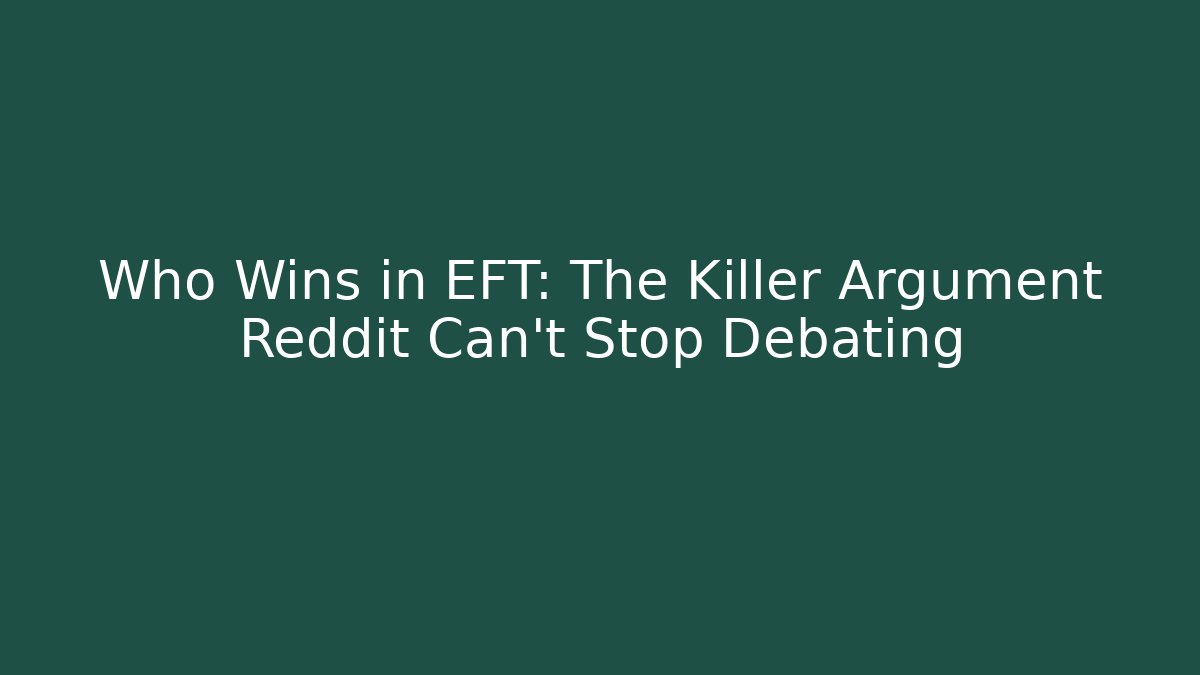 Who Wins in EFT: The Killer Argument Reddit Can't Stop Debating - Felix Cat Insurance