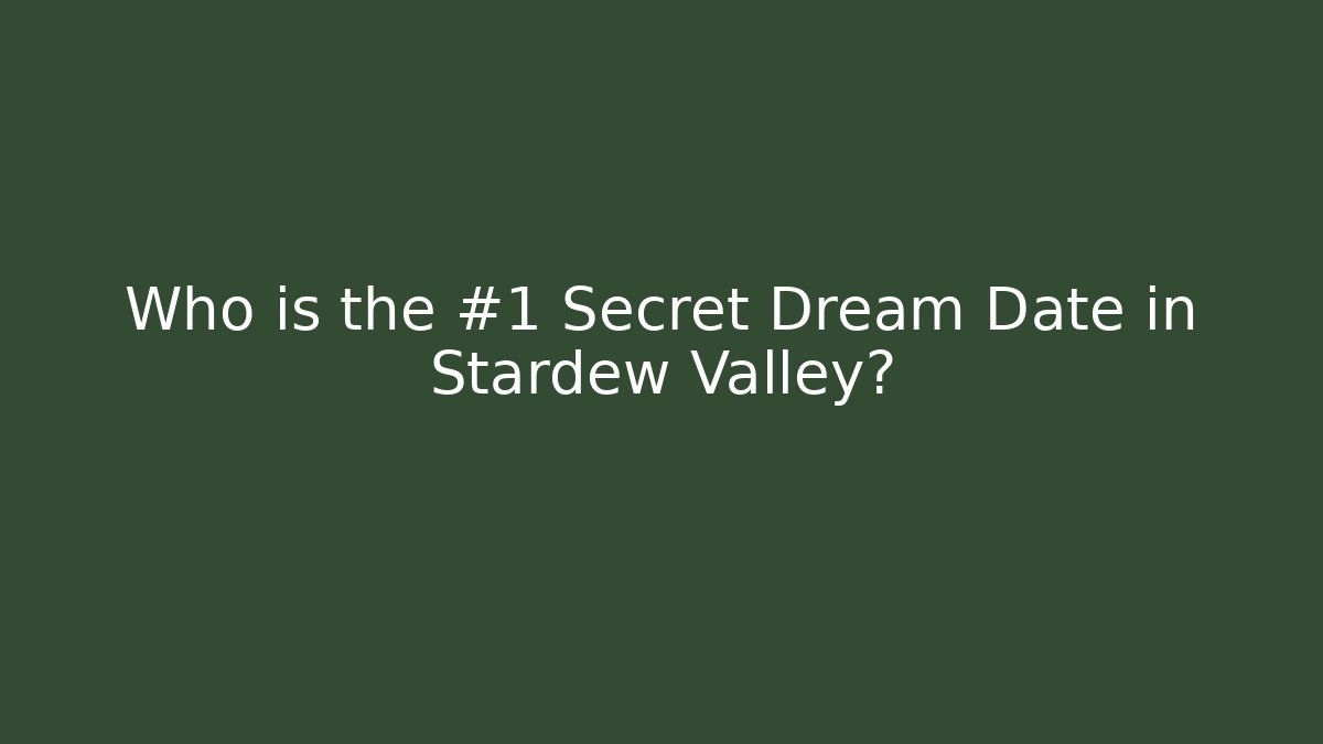 Who is the #1 Secret Dream Date in Stardew Valley?