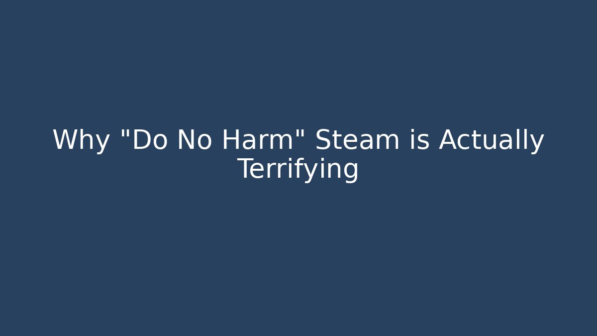 Why "Do No Harm" Steam is Actually Terrifying - Felix Cat Insurance