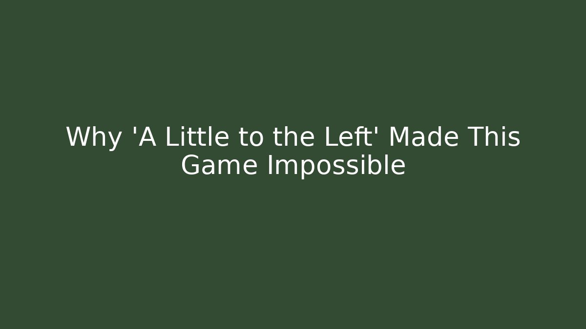 Why 'A Little to the Left' Made This Game Impossible