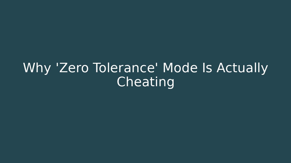 Why 'Zero Tolerance' Mode Is Actually Cheating