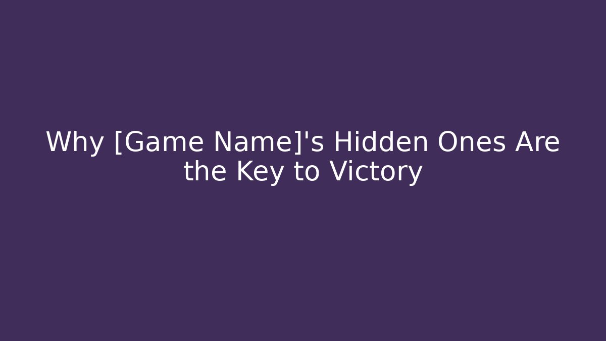 Why [Game Name]'s Hidden Ones Are the Key to Victory - Felix Cat Insurance