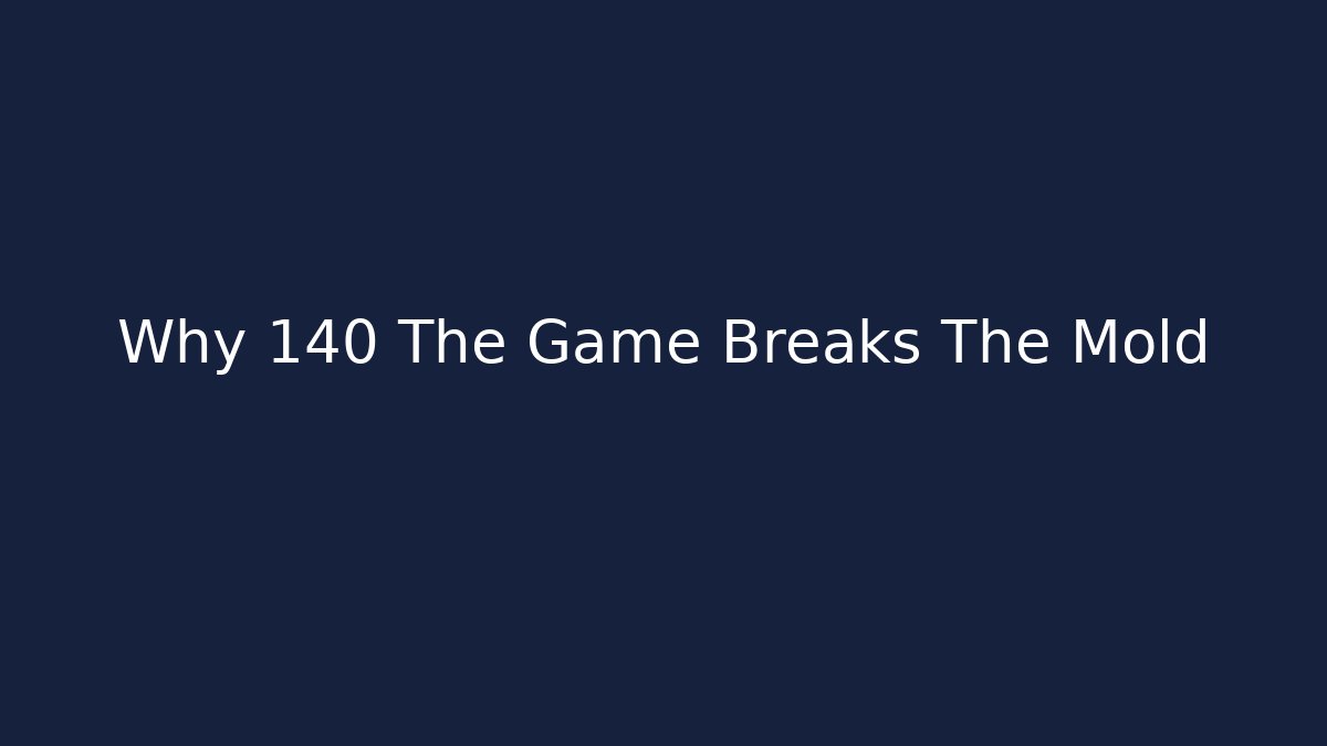 Why 140 The Game Breaks The Mold