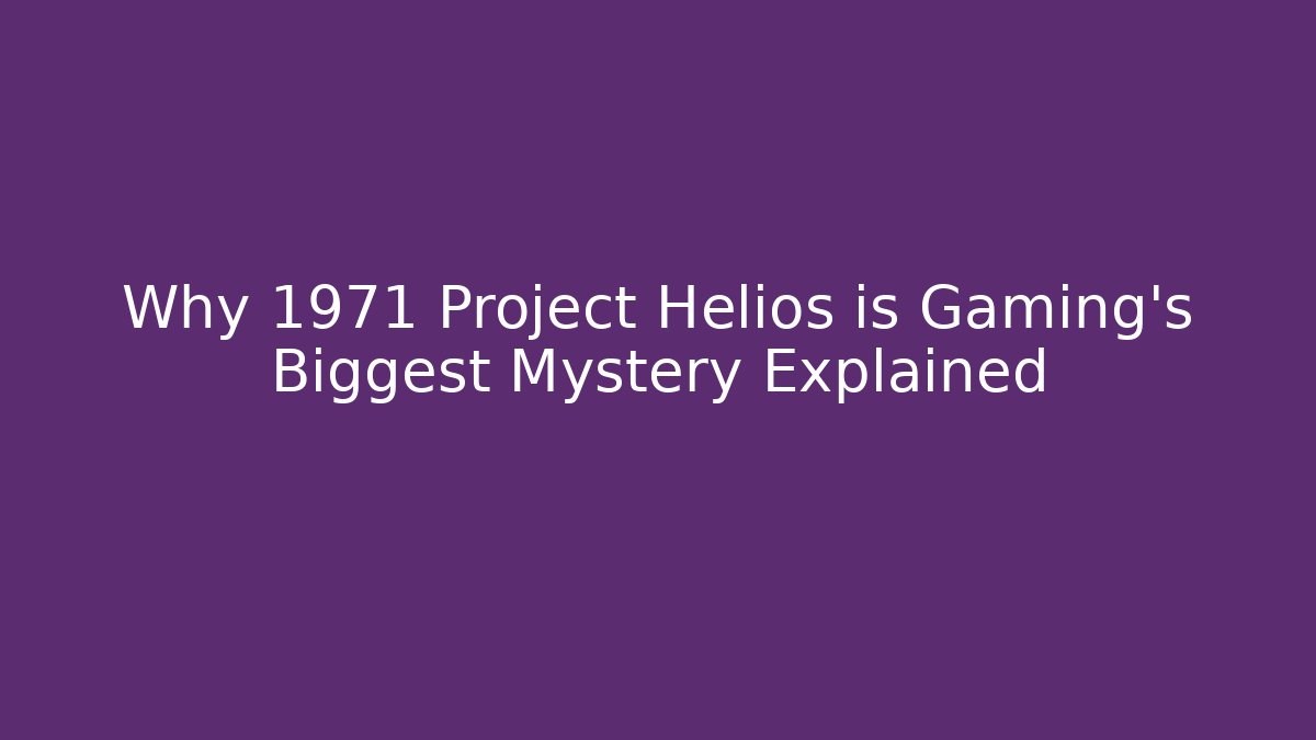 Why 1971 Project Helios is Gaming's Biggest Mystery Explained - Felix Cat Insurance