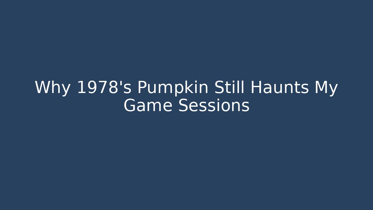 Why 1978's Pumpkin Still Haunts My Game Sessions
