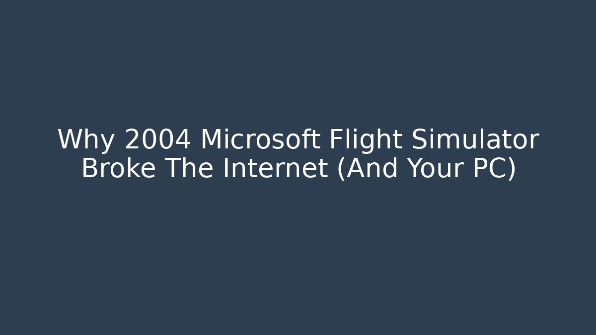 Why 2004 Microsoft Flight Simulator Broke The Internet (And Your PC) - Felix Cat Insurance