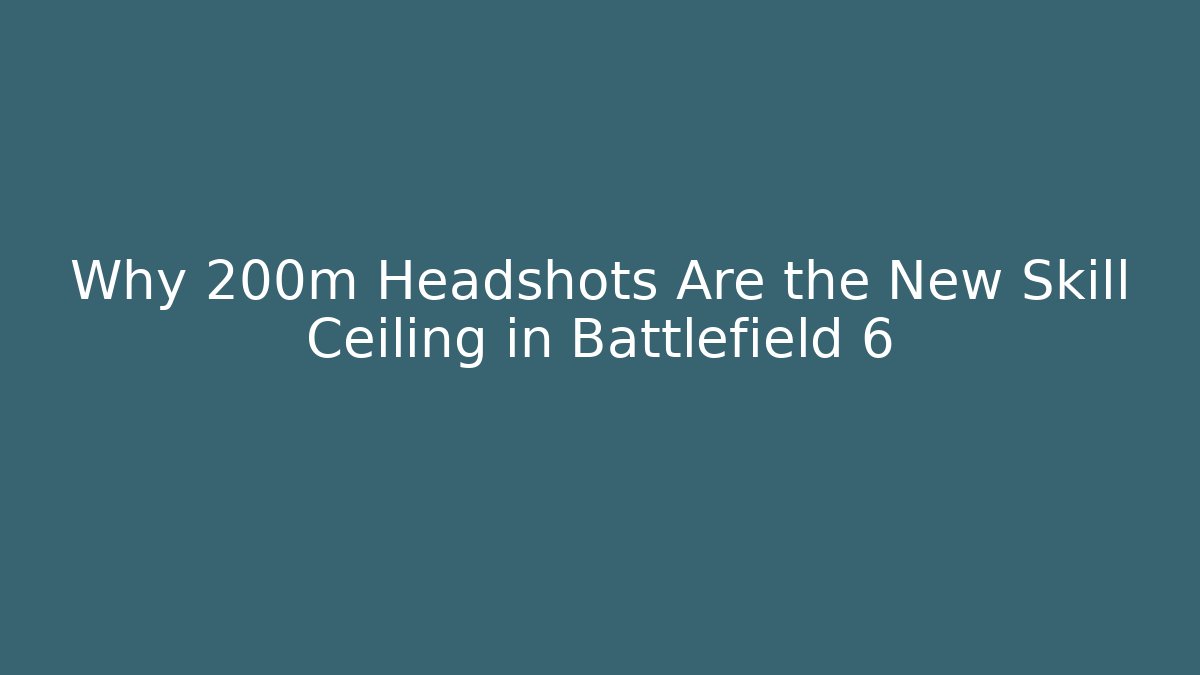 Why 200m Headshots Are the New Skill Ceiling in Battlefield 6