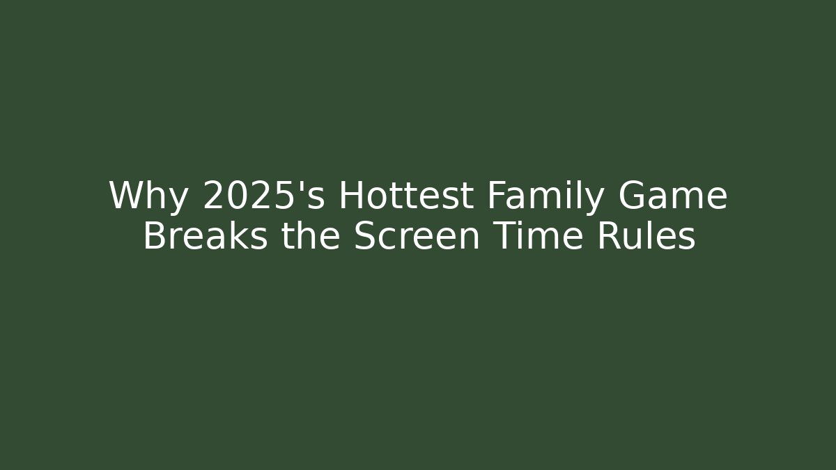 Why 2025’s Hottest Family Game Breaks the Screen Time Rules