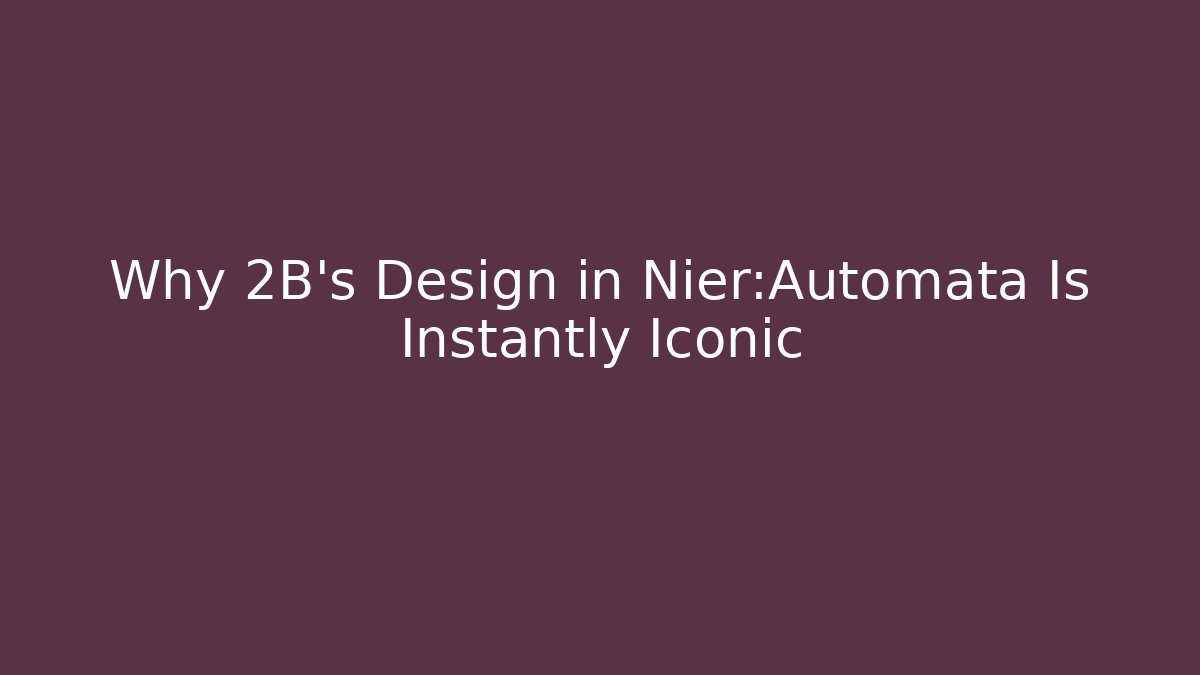 Why 2B’s Design in Nier:Automata Is Instantly Iconic