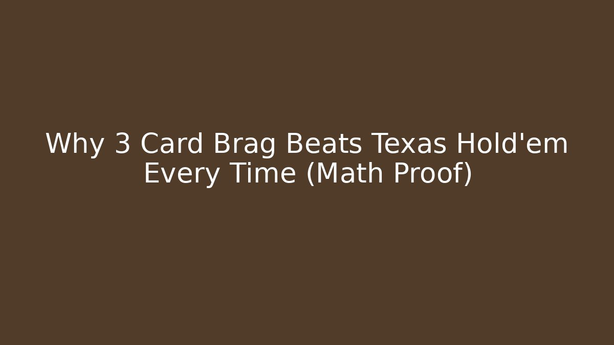Why 3 Card Brag Beats Texas Hold'em Every Time (Math Proof) - Felix Cat Insurance