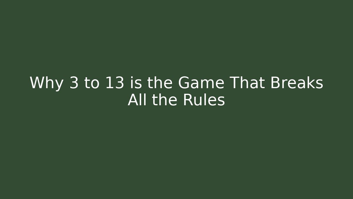 Why 3 to 13 is the Game That Breaks All the Rules