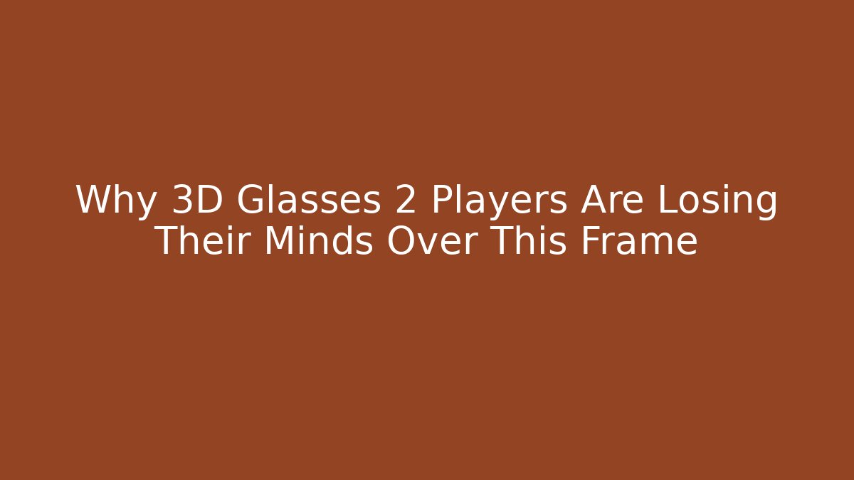 Why 3D Glasses 2 Players Are Losing Their Minds Over This Frame