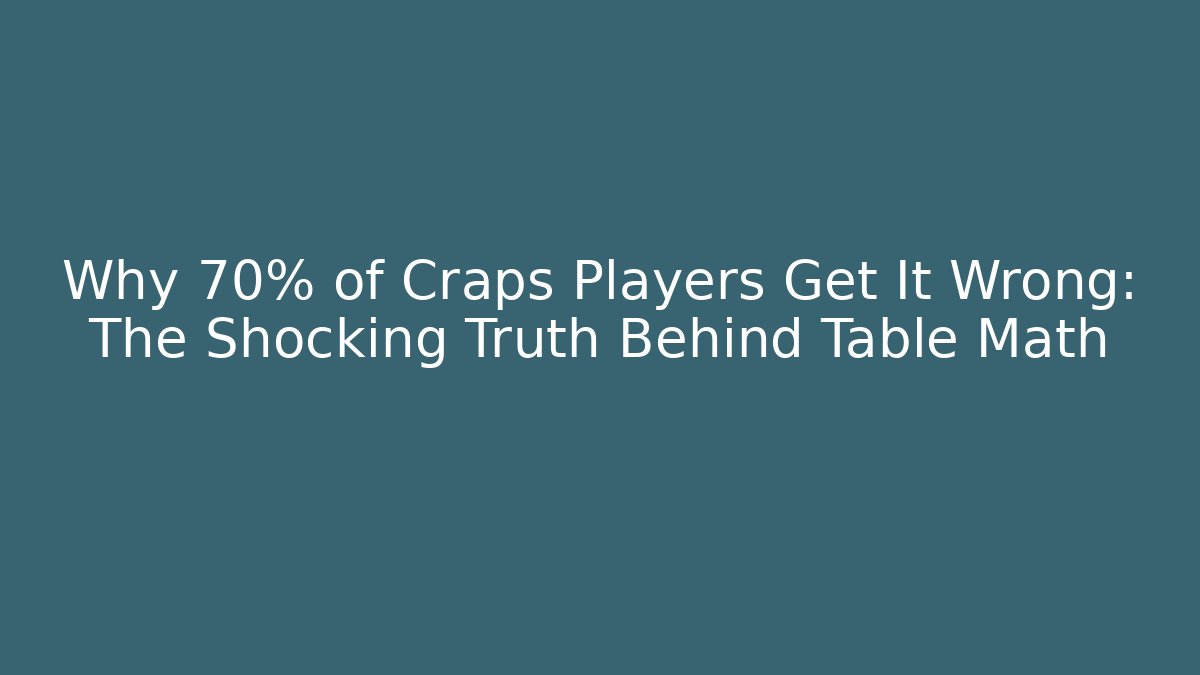 Why 70% of Craps Players Get It Wrong: The Shocking Truth Behind Table Math