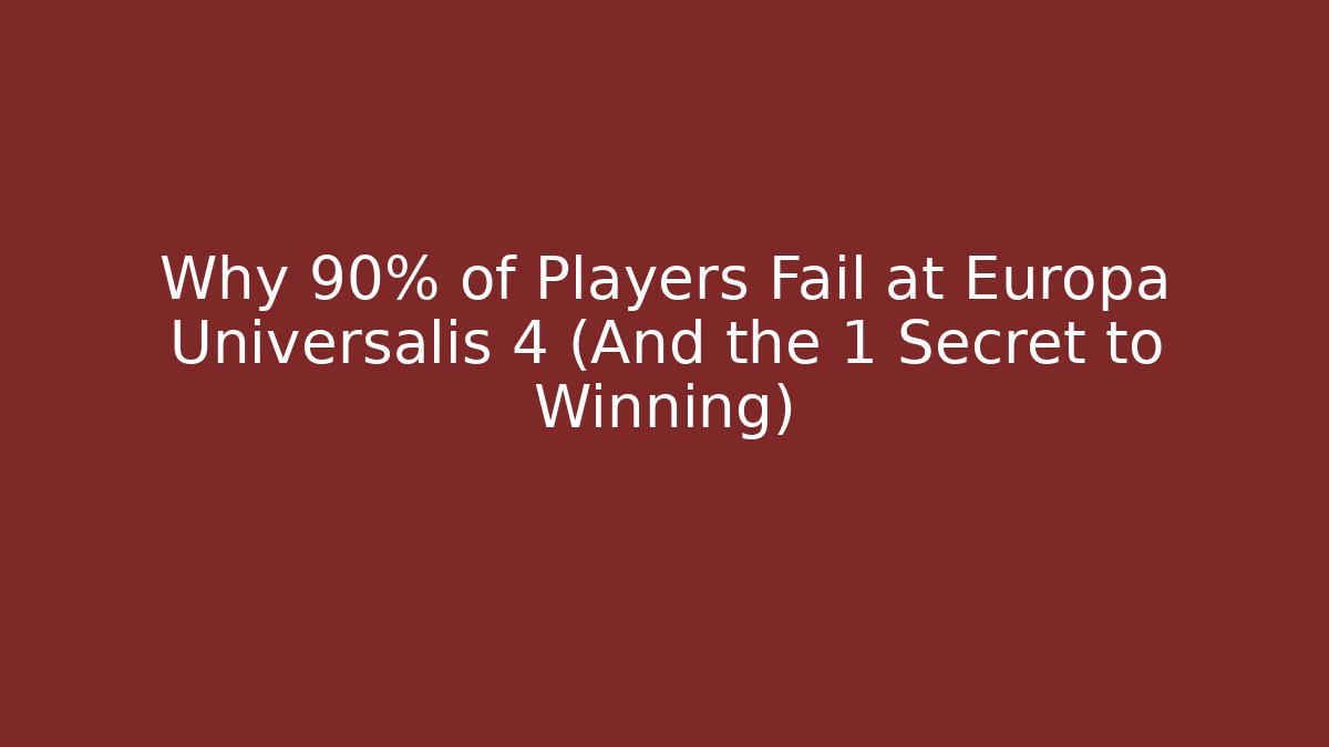 Why 90% of Players Fail at Europa Universalis 4 (And the 1 Secret to Winning)