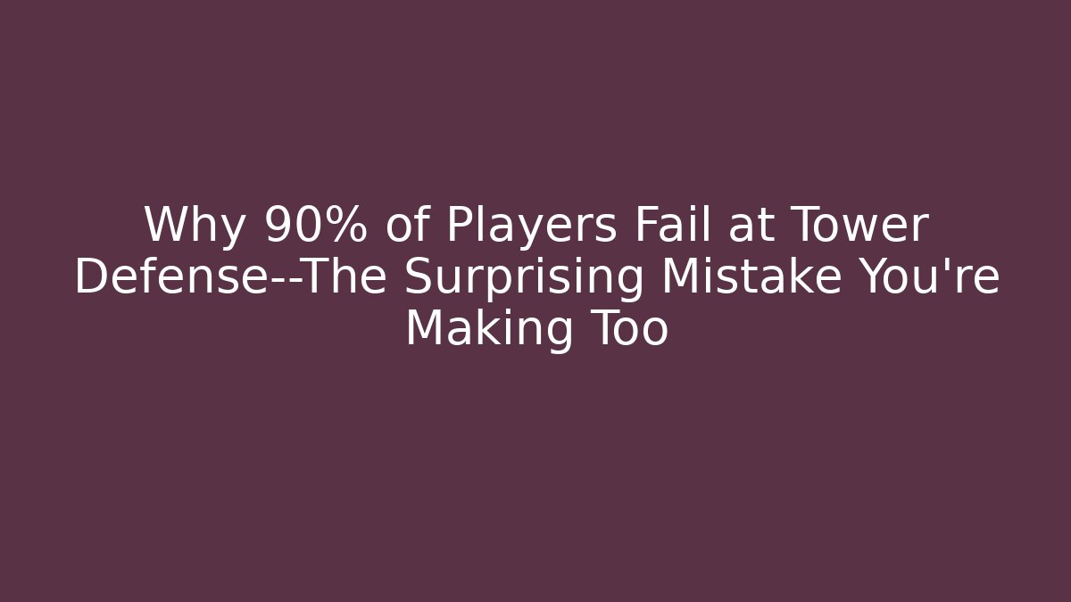 Why 90% of Players Fail at Tower Defense—The Surprising Mistake You’re Making Too