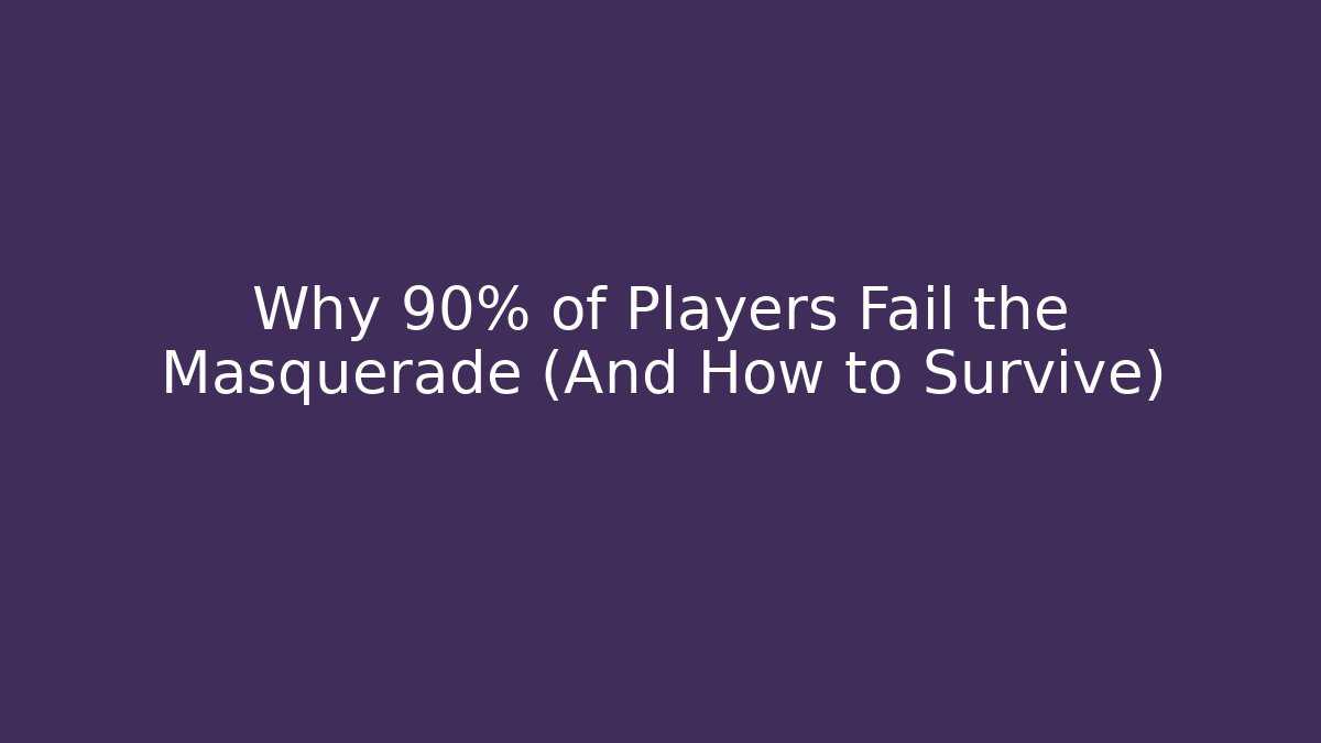 Why 90% of Players Fail the Masquerade (And How to Survive)