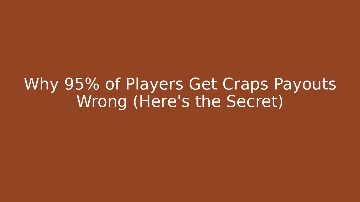 Why 95% of Players Get Craps Payouts Wrong (Here's the Secret)