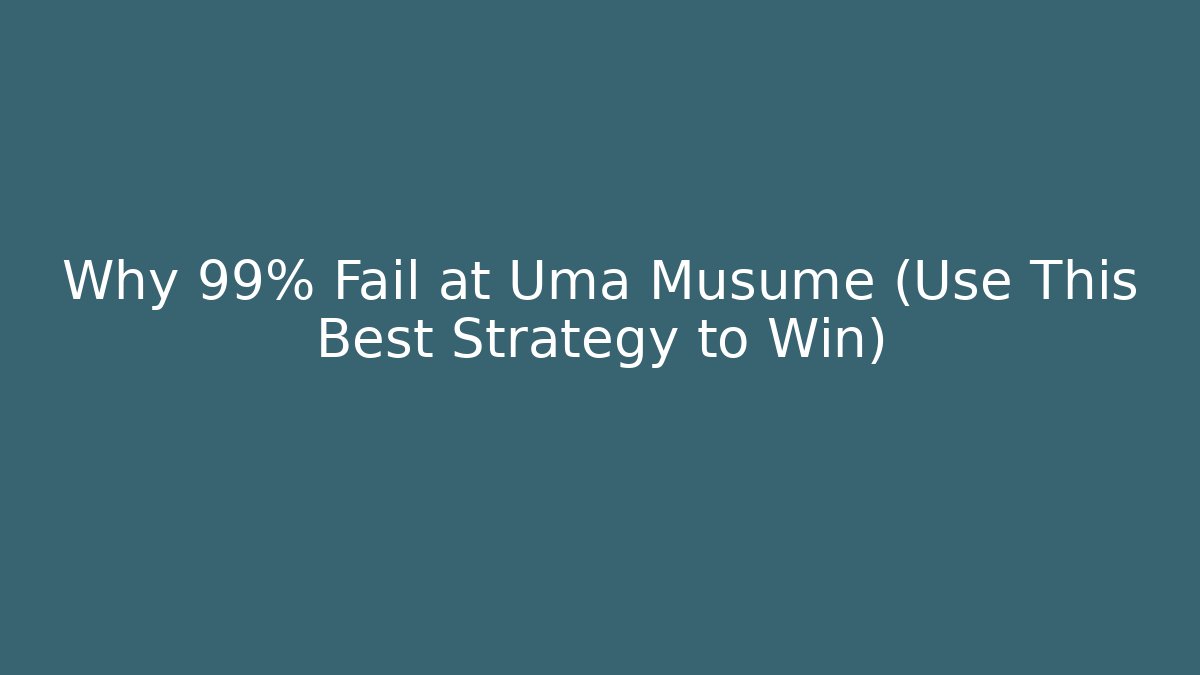 Why 99% Fail at Uma Musume (Use This Best Strategy to Win)