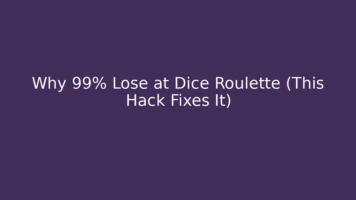 Why 99% Lose at Dice Roulette (This Hack Fixes It)