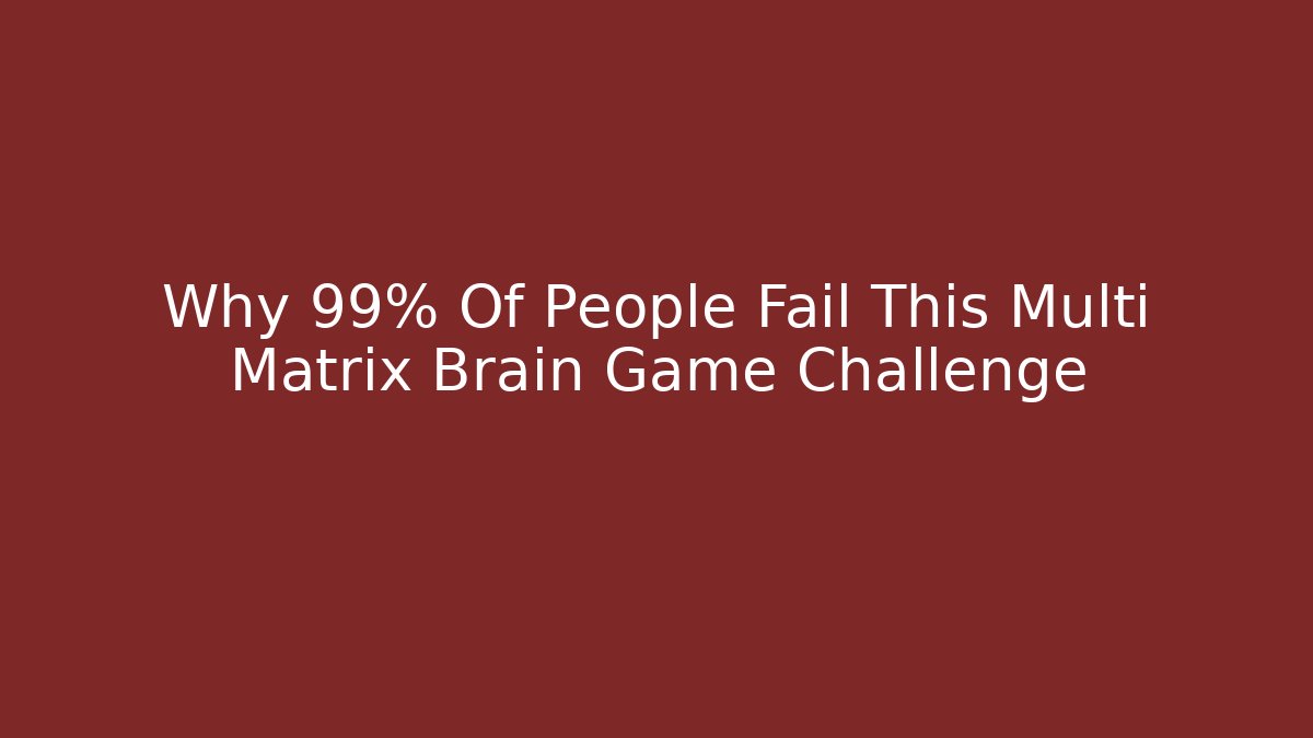 Why 99% Of People Fail This Multi Matrix Brain Game Challenge