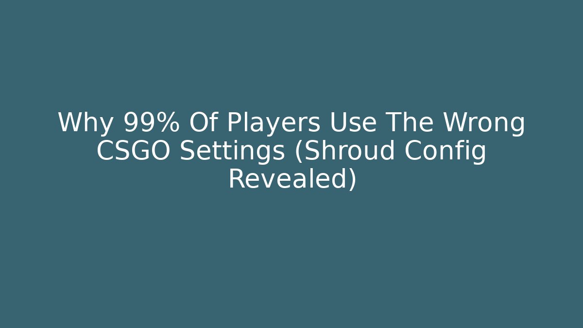 Why 99% Of Players Use The Wrong CSGO Settings (Shroud Config Revealed)