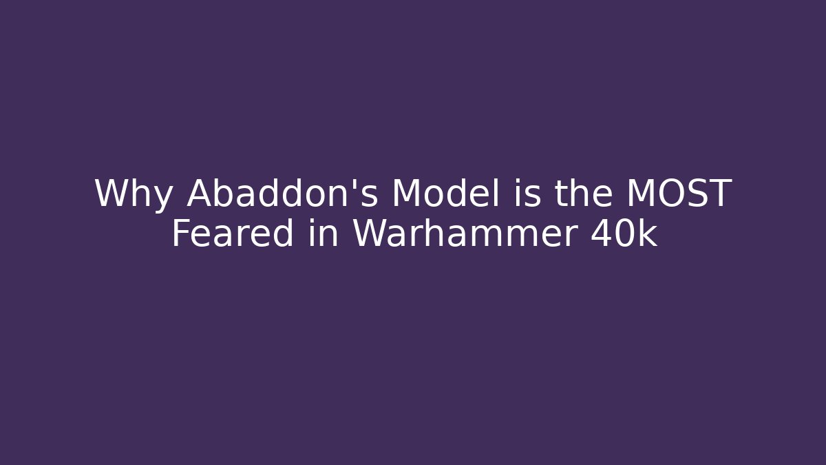 Why Abaddon's Model is the MOST Feared in Warhammer 40k - Felix Cat Insurance