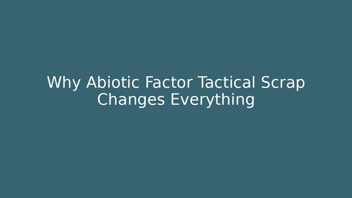 Why Abiotic Factor Tactical Scrap Changes Everything