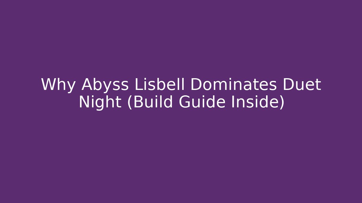 Why Abyss Lisbell Dominates Duet Night (Build Guide Inside) - Felix Cat Insurance