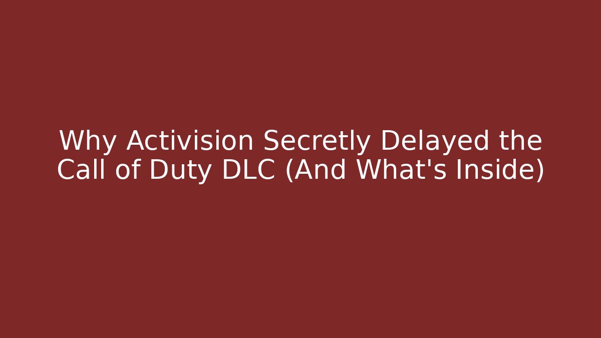 Why Activision Secretly Delayed the Call of Duty DLC (And What's Inside)