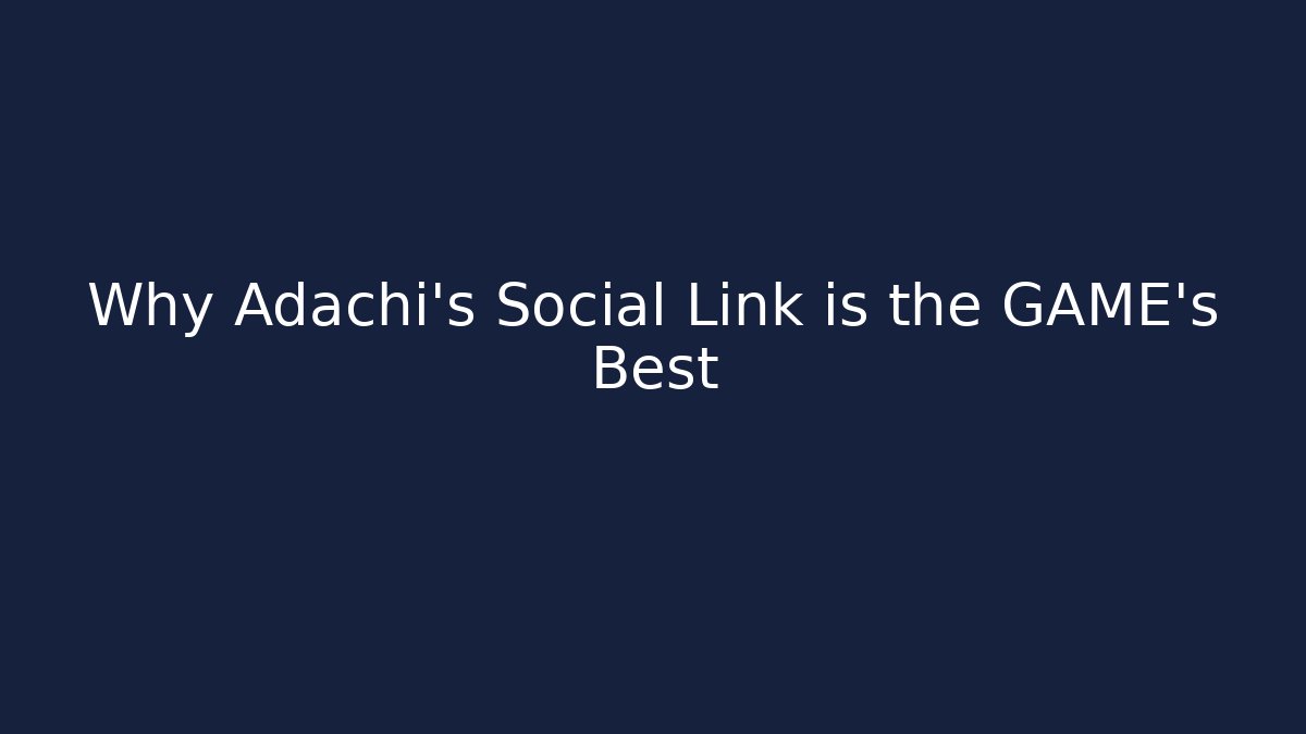 Why Adachi's Social Link is the GAME's Best