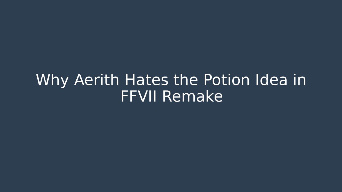 Why Aerith Hates the Potion Idea in FFVII Remake