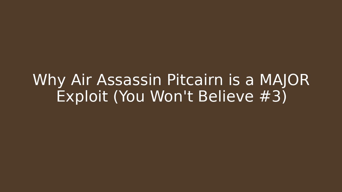 Why Air Assassin Pitcairn is a MAJOR Exploit (You Won't Believe #3)
