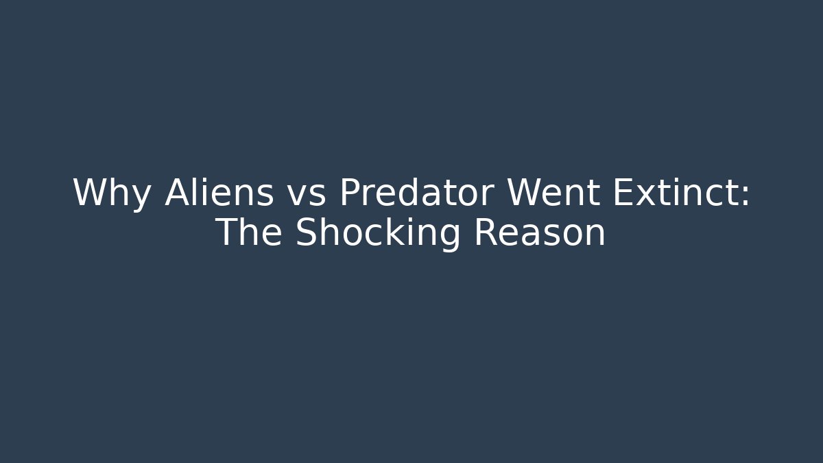 Why Aliens vs Predator Went Extinct: The Shocking Reason