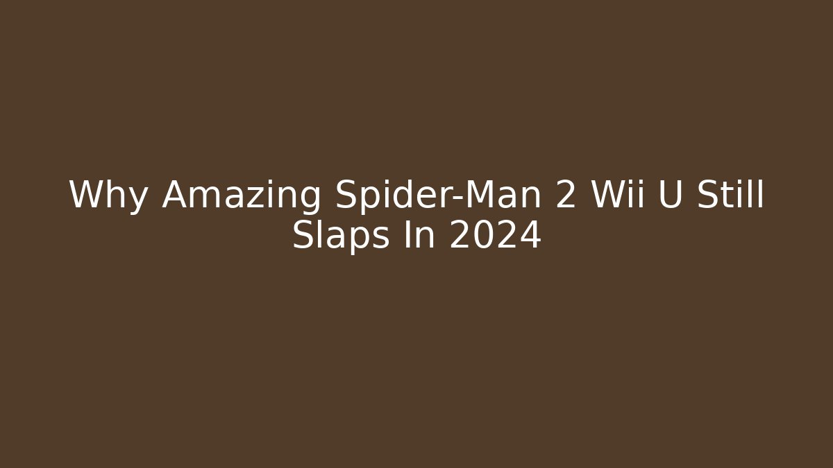 Why Amazing Spider-Man 2 Wii U Still Slaps In 2024