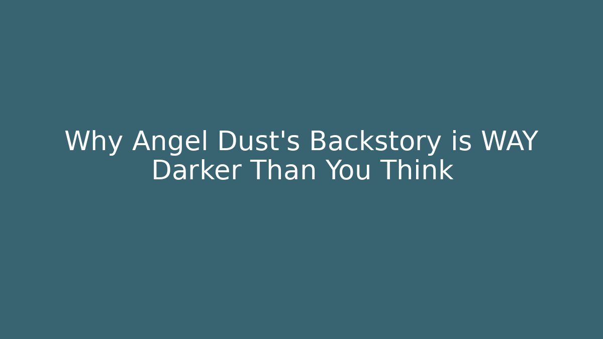 Why Angel Dust's Backstory is WAY Darker Than You Think
