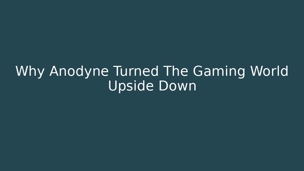 Why Anodyne Turned The Gaming World Upside Down - Felix Cat Insurance