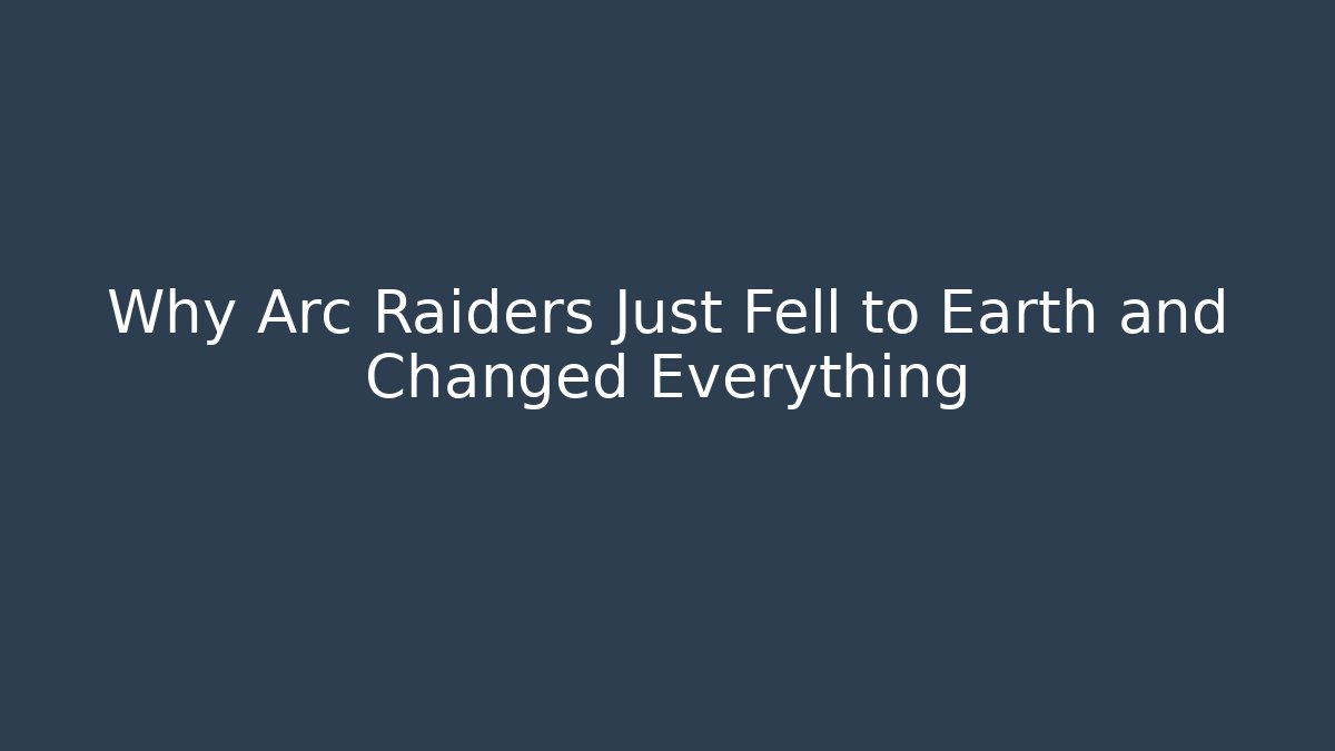 Why Arc Raiders Just Fell to Earth and Changed Everything