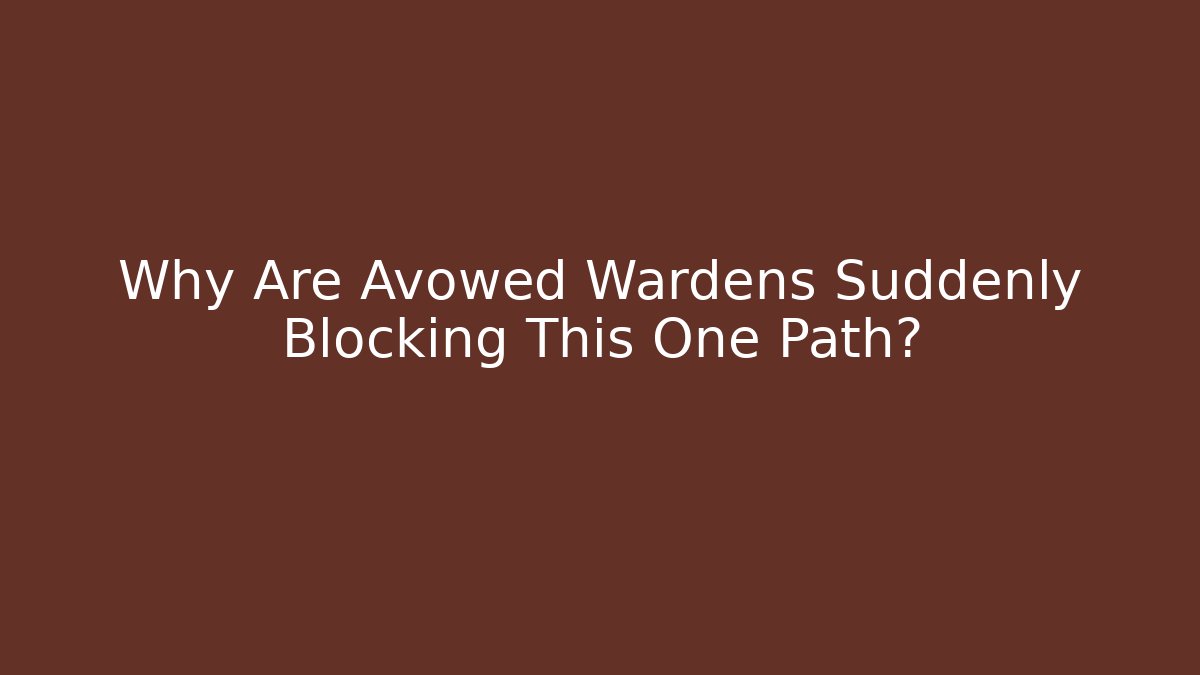 Why Are Avowed Wardens Suddenly Blocking This One Path? - Felix Cat Insurance
