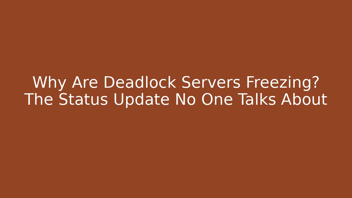 Why Are Deadlock Servers Freezing? The Status Update No One Talks About - Felix Cat Insurance