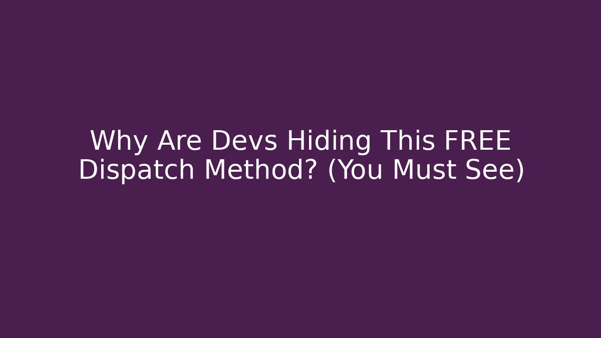 Why Are Devs Hiding This FREE Dispatch Method? (You Must See)