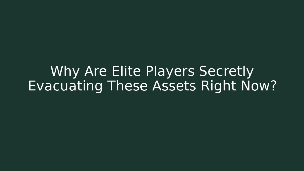 Why Are Elite Players Secretly Evacuating These Assets Right Now?