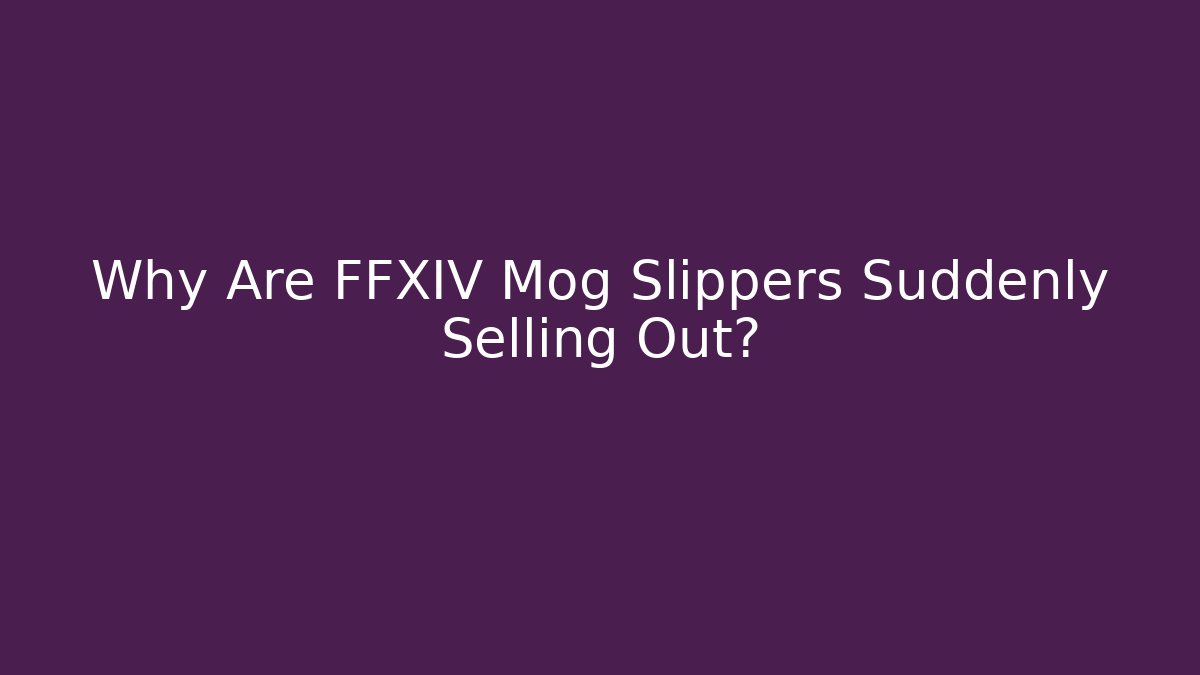 Why Are FFXIV Mog Slippers Suddenly Selling Out?