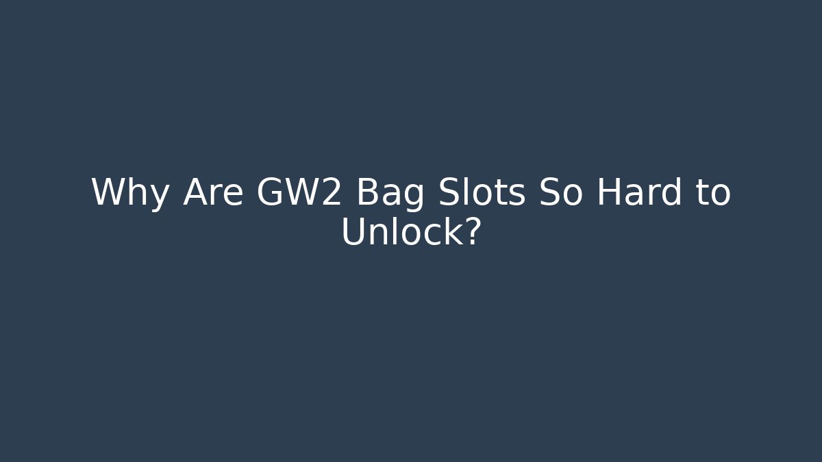 Why Are GW2 Bag Slots So Hard to Unlock? - Felix Cat Insurance