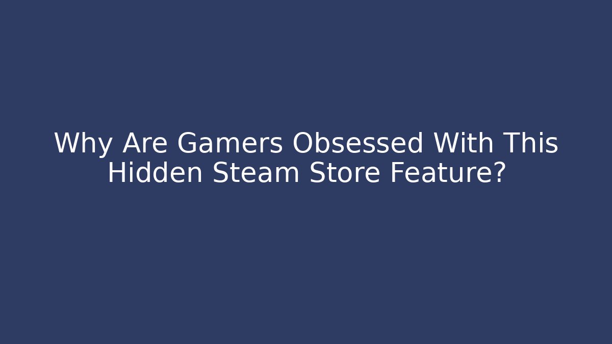 Why Are Gamers Obsessed With This Hidden Steam Store Feature?