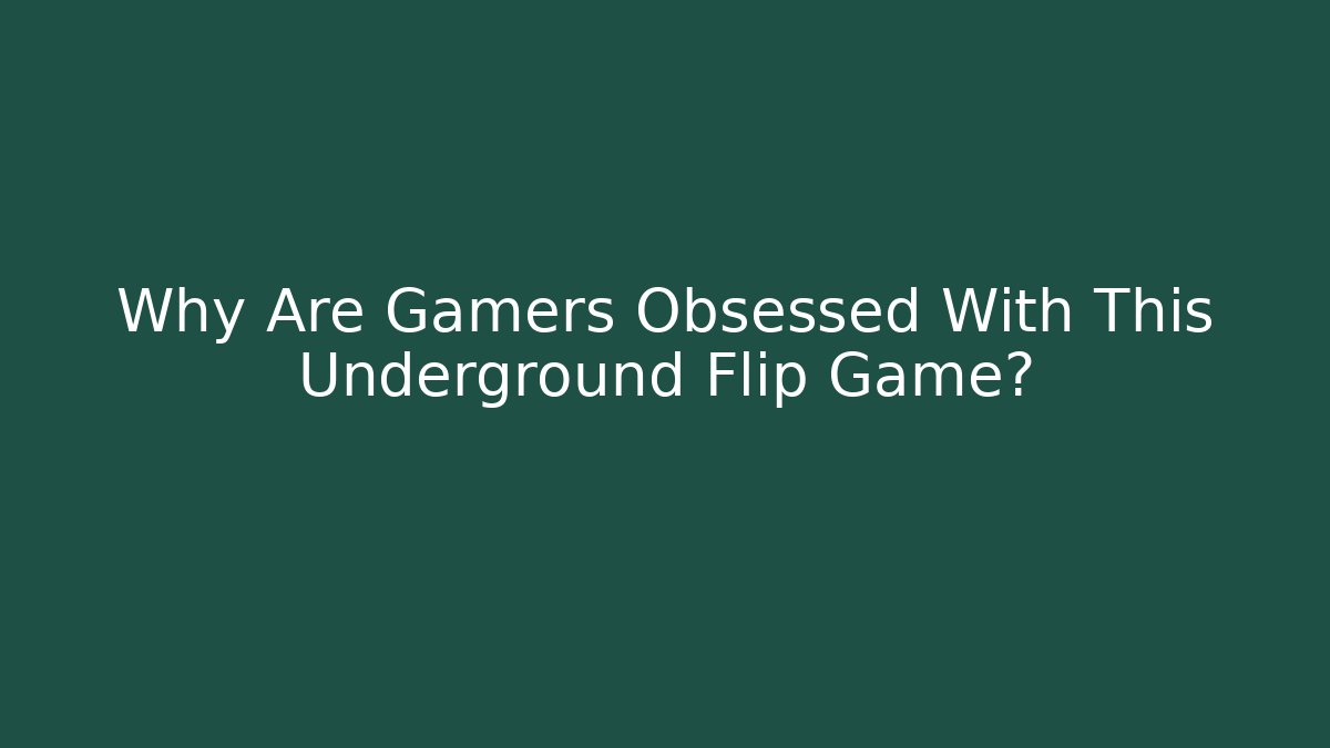 Why Are Gamers Obsessed With This Underground Flip Game?