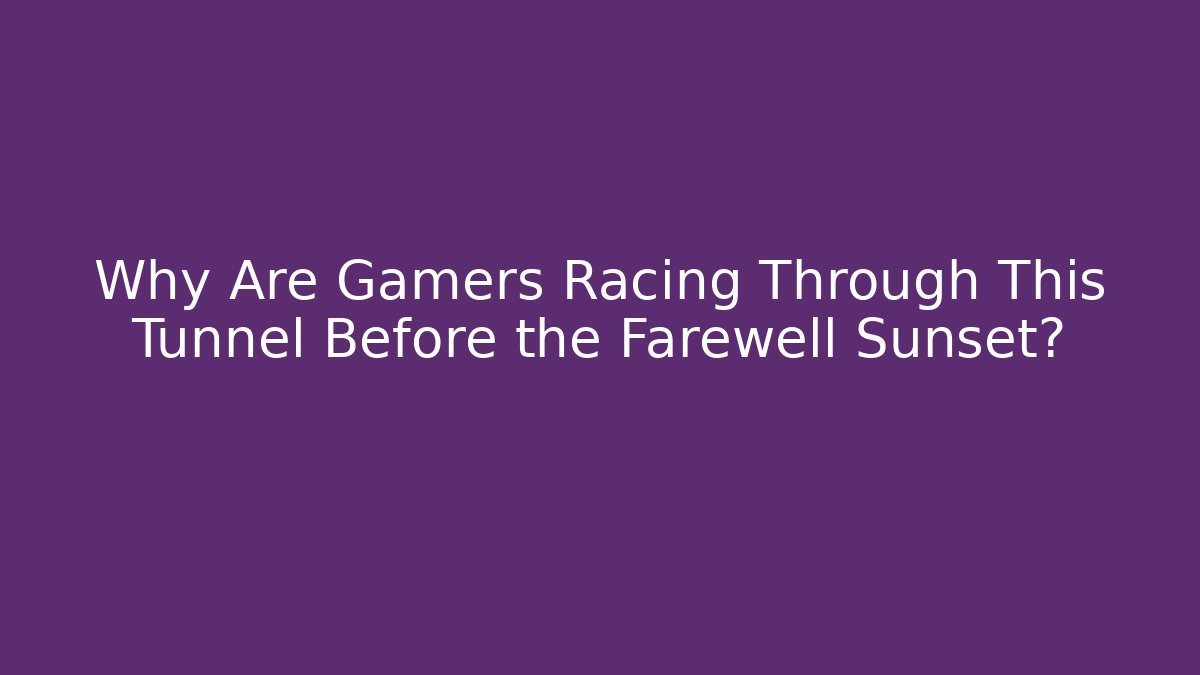 Why Are Gamers Racing Through This Tunnel Before the Farewell Sunset?